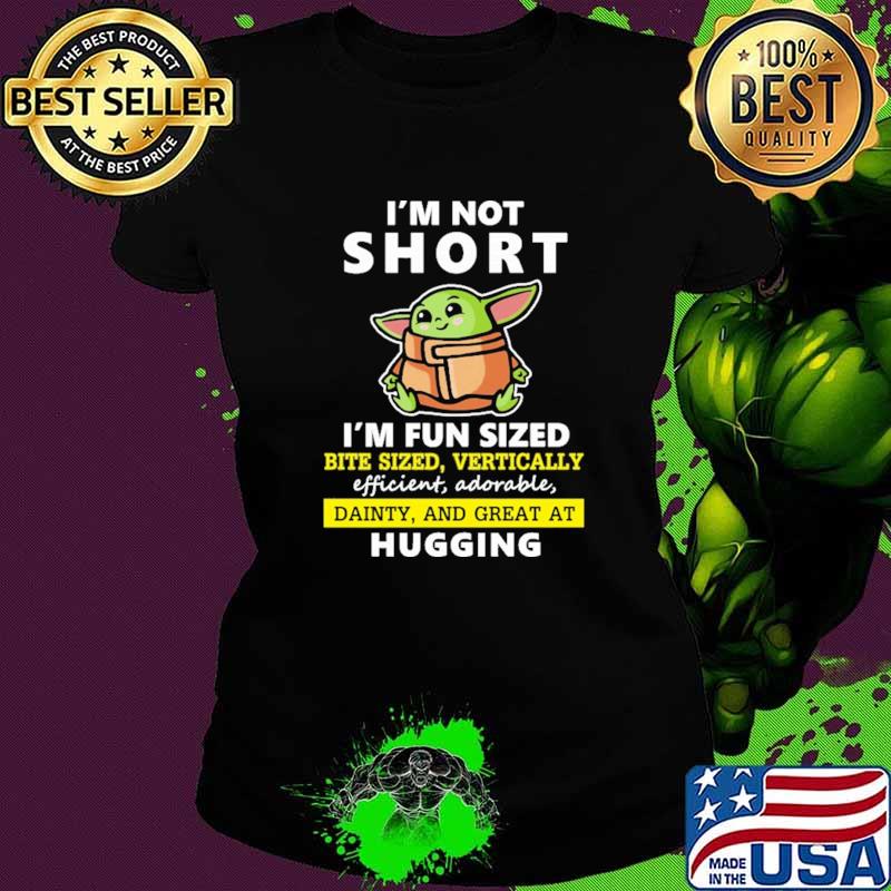 I'm Not Short I'm Fun Sized Bite Sized Vertically efficient Adorable Hugging Baby Yoda Shirt Ladies tee I'm Not Short I'm Fun Sized Bite Sized Vertically efficient Adorable Hugging Baby Yoda Shirt Ladies tee