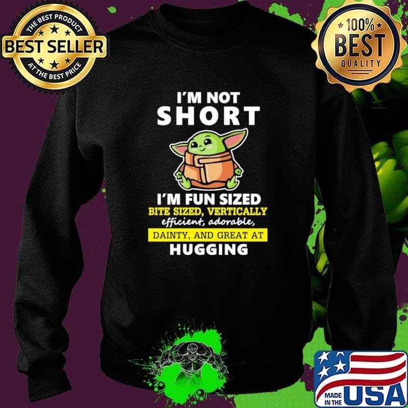 I'm Not Short I'm Fun Sized Bite Sized Vertically efficient Adorable Hugging Baby Yoda Shirt Sweater I'm Not Short I'm Fun Sized Bite Sized Vertically efficient Adorable Hugging Baby Yoda Shirt Sweater