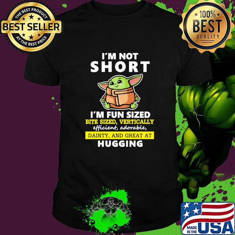 I'm Not Short I'm Fun Sized Bite Sized Vertically efficient Adorable Hugging Baby Yoda Shirt