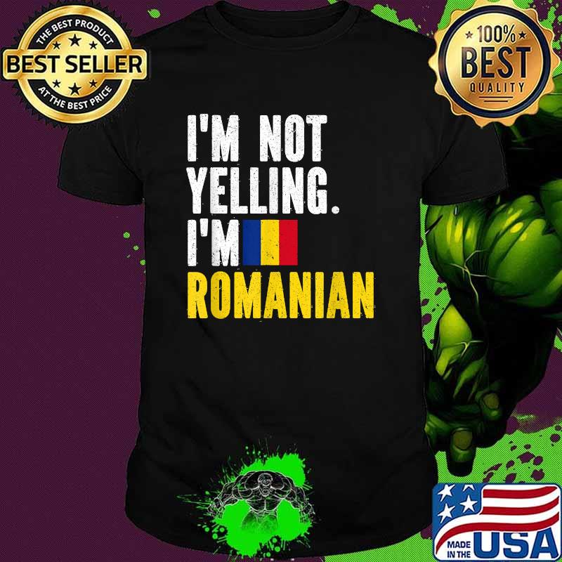 I'm Not Yelling Im Romanian flag T-Shirt