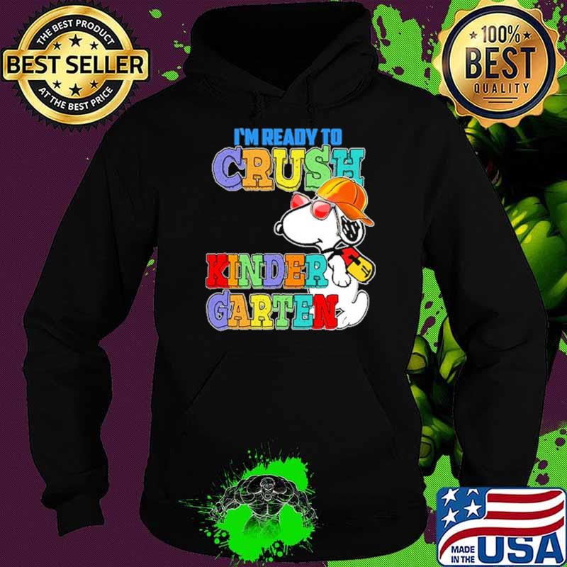 I'm Ready To Crush Kinder Garten Snoopy Shirt Hoodie I'm Ready To Crush Kinder Garten Snoopy Shirt Hoodie