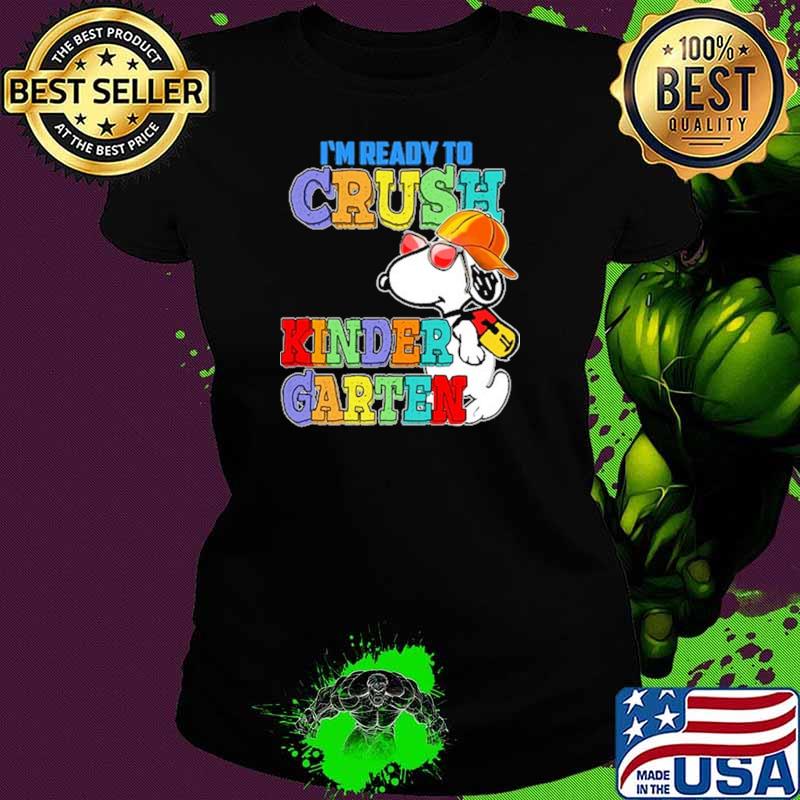 I'm Ready To Crush Kinder Garten Snoopy Shirt Ladies tee I'm Ready To Crush Kinder Garten Snoopy Shirt Ladies tee