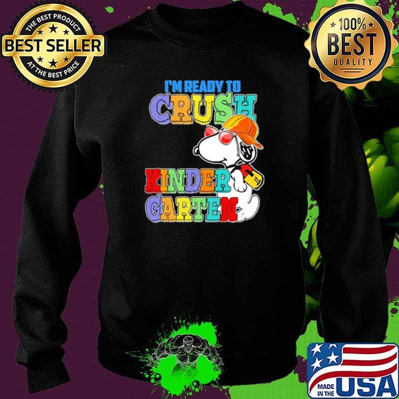 I'm Ready To Crush Kinder Garten Snoopy Shirt Sweater I'm Ready To Crush Kinder Garten Snoopy Shirt Sweater