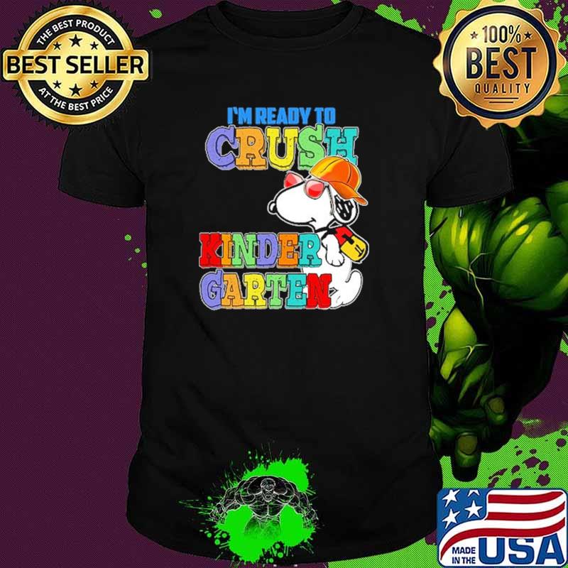 I'm Ready To Crush Kinder Garten Snoopy Shirt I'm Ready To Crush Kinder Garten Snoopy Shirt