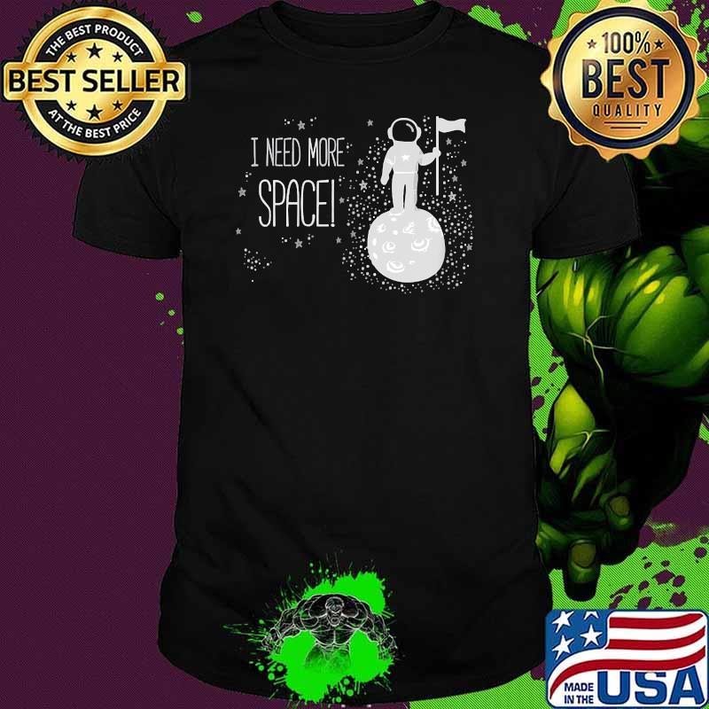 I Need More Space,Themed Science T-Shirt