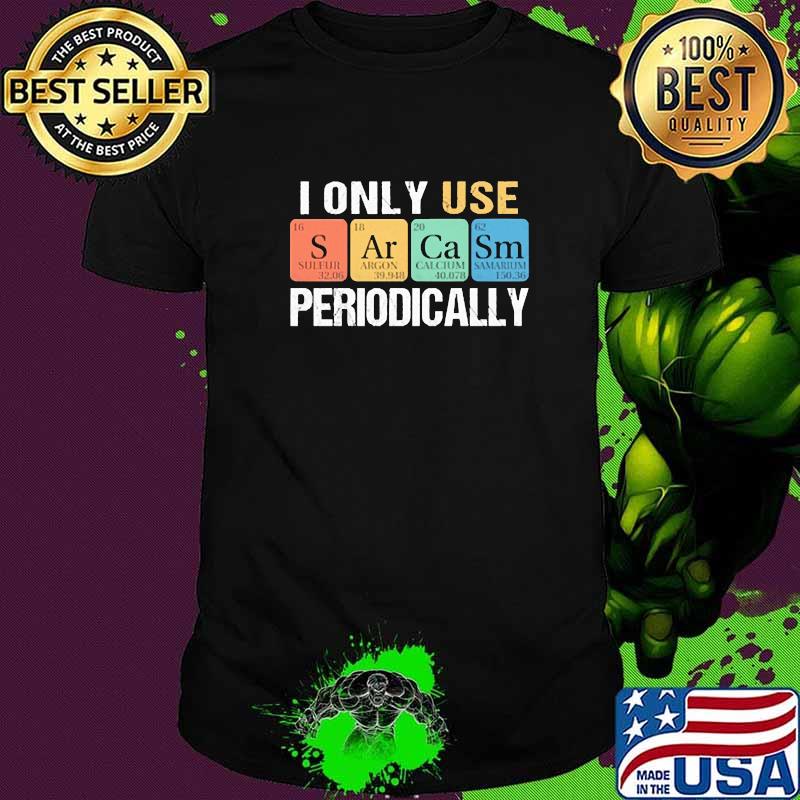 I Only Use Sarcasm Periodically Shirt