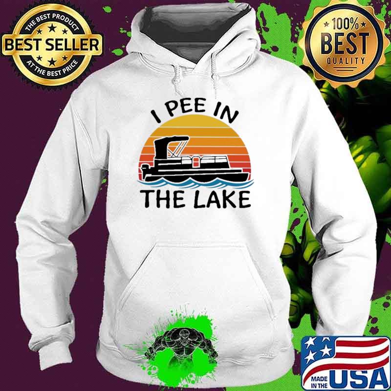 I Pee In The Lake Pontoon Vintage Shirt Hoodie I Pee In The Lake Pontoon Vintage Shirt Hoodie