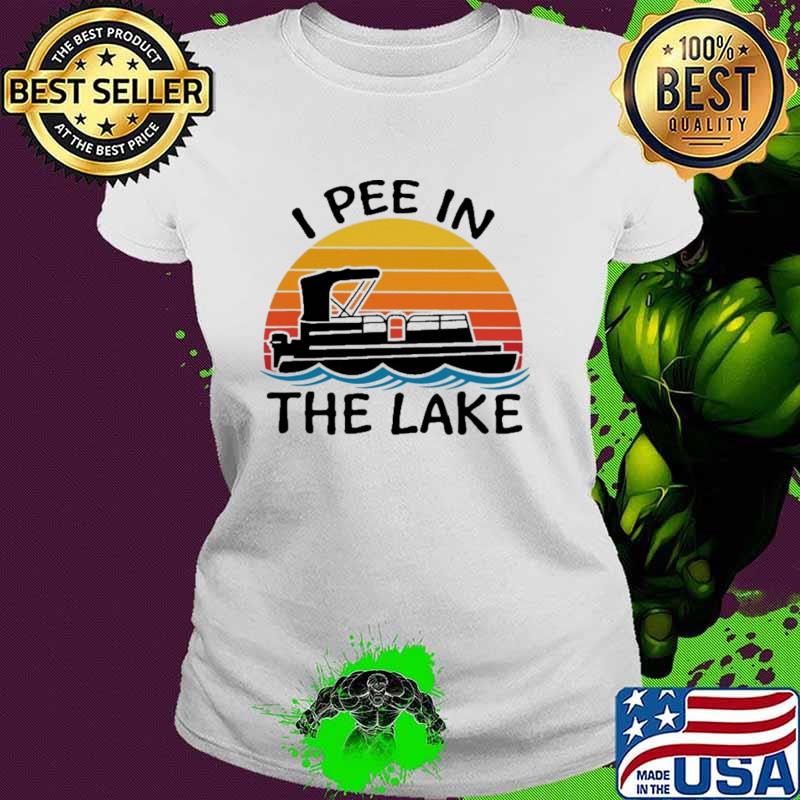 I Pee In The Lake Pontoon Vintage Shirt Ladies tee I Pee In The Lake Pontoon Vintage Shirt Ladies tee