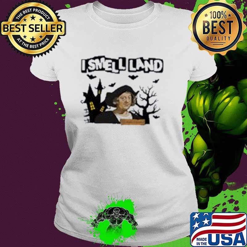 I Smell Land Witch Halloween Shirt Ladies tee I Smell Land Witch Halloween Shirt Ladies tee