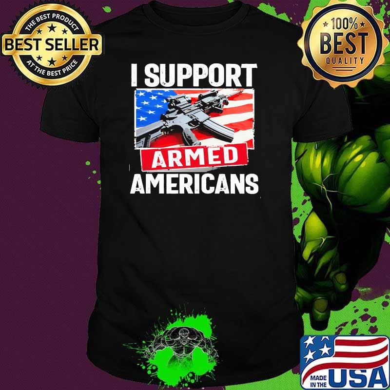 I support armed americans gun usa flag shirt