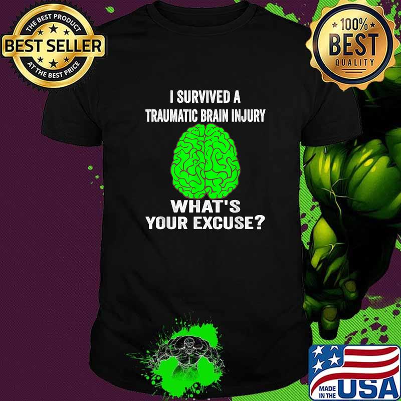 I Survived A Traumatic Brain Injury What's Your Excuse T-Shirt