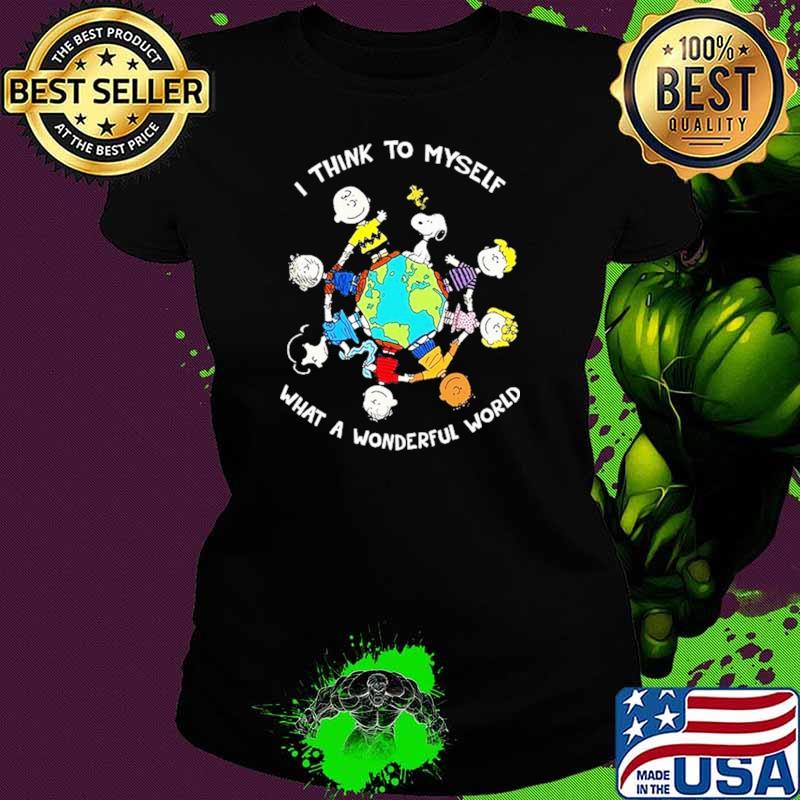I Think To Myself What A Wonderful World Snoopy And Friend Shirt Ladies tee I Think To Myself What A Wonderful World Snoopy And Friend Shirt Ladies tee