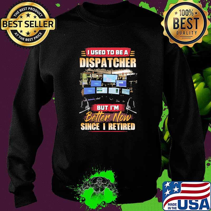 I used to be dispatcher but im since i retired computer Sweater I used to be dispatcher but im since i retired computer Sweater