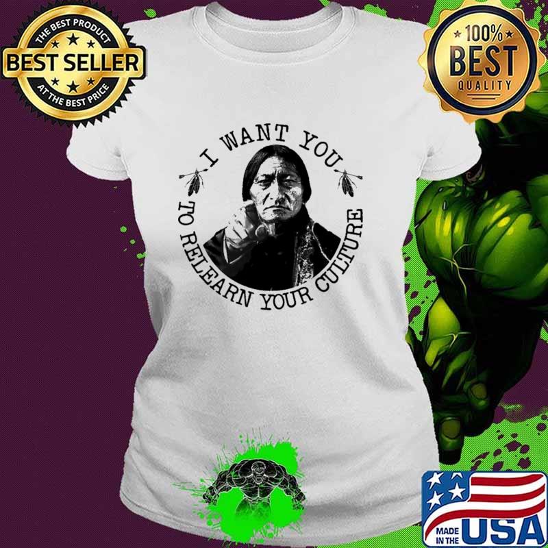 I Want You To Relearn Your Culture Native Shirt Ladies tee I Want You To Relearn Your Culture Native Shirt Ladies tee