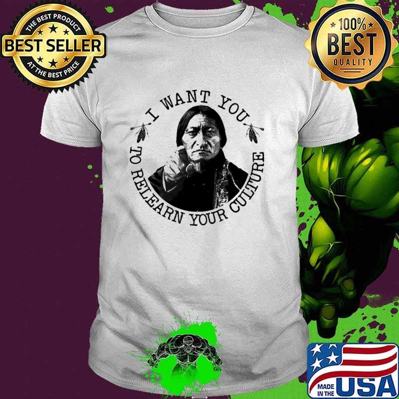 I Want You To Relearn Your Culture Native Shirt
