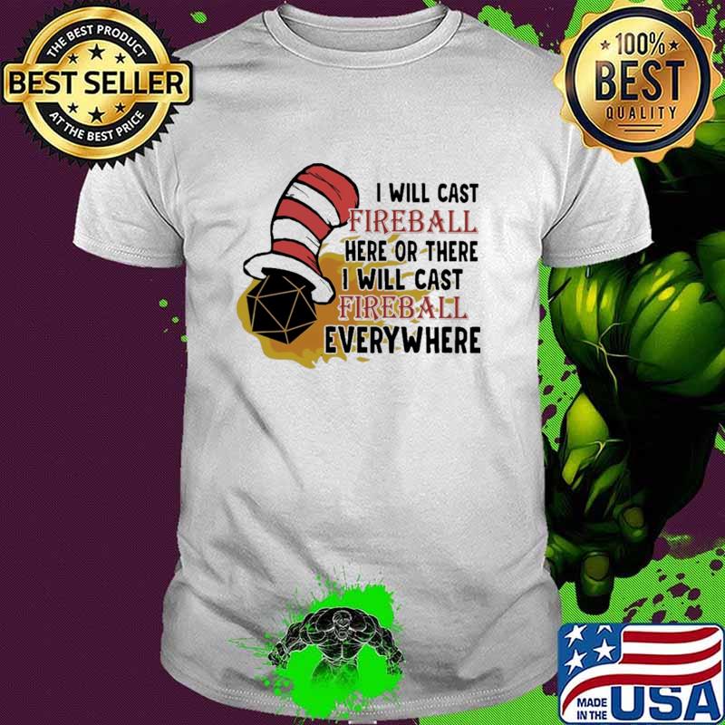 I Will Cast Fireball Here Of There I Will Cast Fireball Everywhere Dr Seuss Shirt