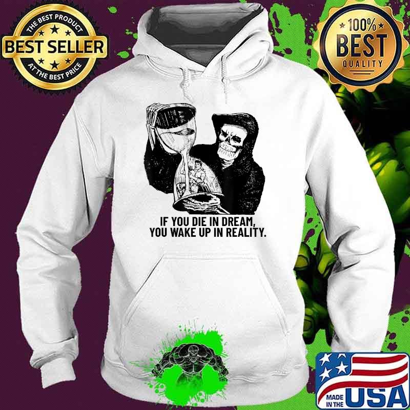 If you die in dream you wake up in reality Grim Reaper Skull Halloween T-Shirt Hoodie If you die in dream you wake up in reality Grim Reaper Skull Halloween T-Shirt Hoodie