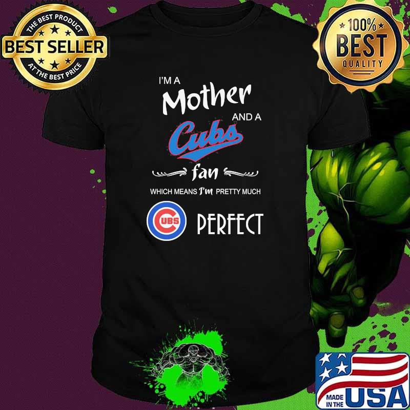 Im a mother and a cubs fan perfect shirt