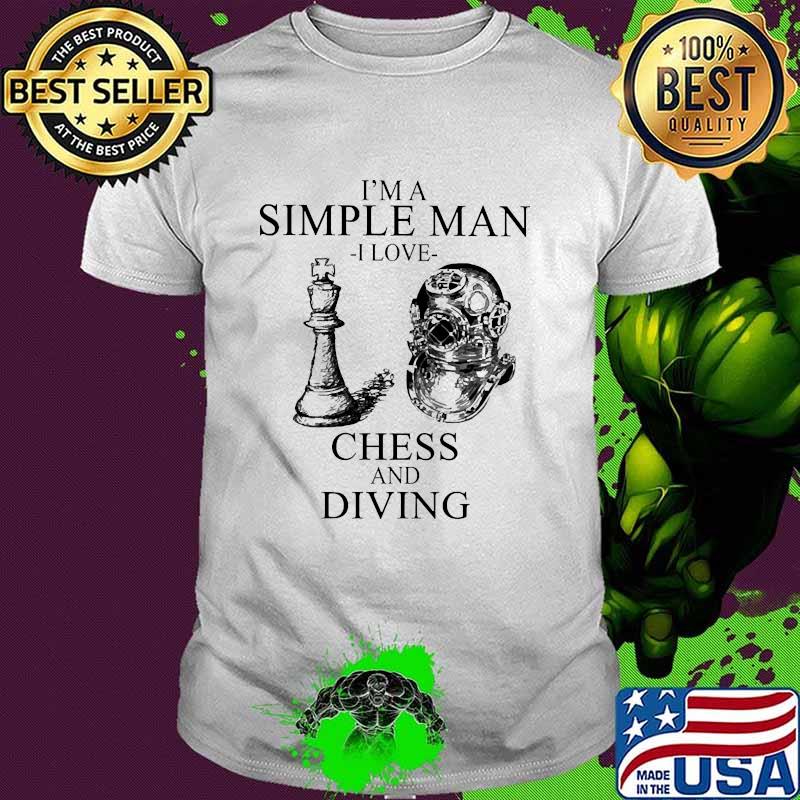 Im a simple man i love chess and diving shirt Im a simple man i love chess and diving shirt