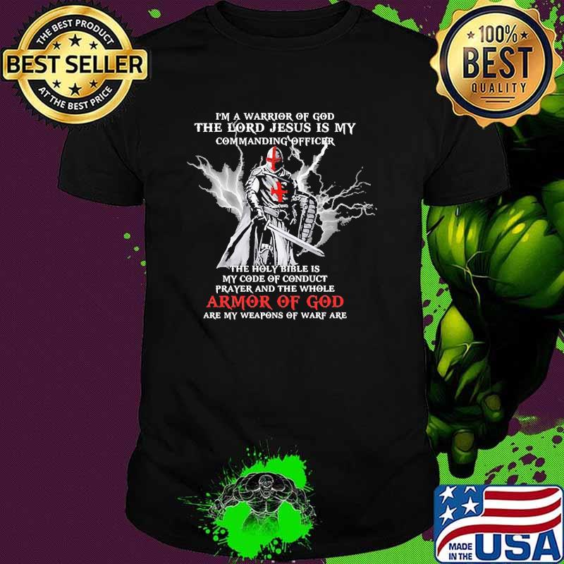 Im a warrior of god the lord jesus is my commanding officer armor of god shirt
