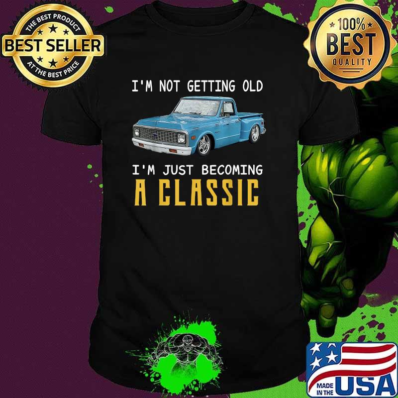 Im Not Getting Old Im Just Becoming A Classic Car T-Shirt