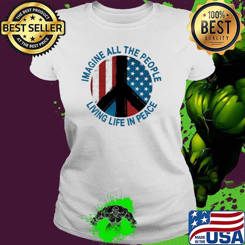 Imagine All The People Living Life In Peace Hippie American Flag Shirt Ladies tee Imagine All The People Living Life In Peace Hippie American Flag Shirt Ladies tee