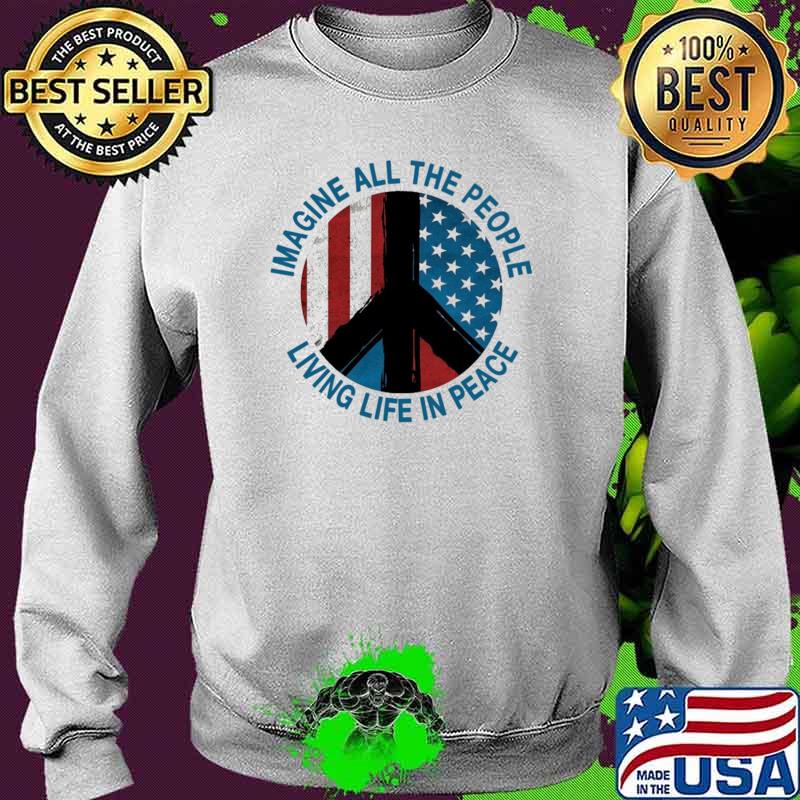 Imagine All The People Living Life In Peace Hippie American Flag Shirt Sweater Imagine All The People Living Life In Peace Hippie American Flag Shirt Sweater