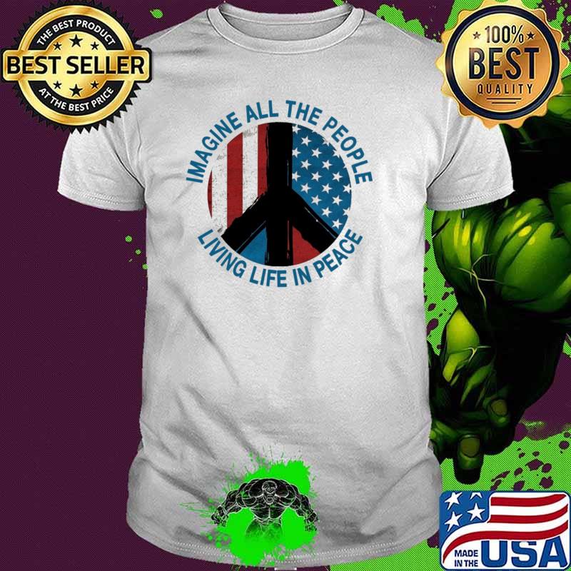 Imagine All The People Living Life In Peace Hippie American Flag Shirt Imagine All The People Living Life In Peace Hippie American Flag Shirt