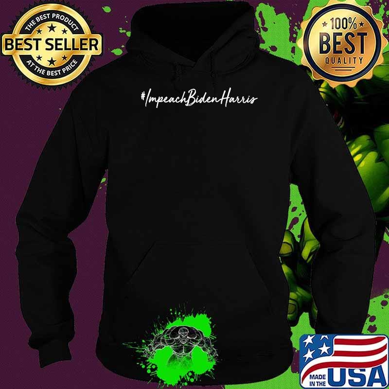 Impeach Biden Harris Funny Republican Conservative T-Shirt Hoodie Impeach Biden Harris Funny Republican Conservative T-Shirt Hoodie