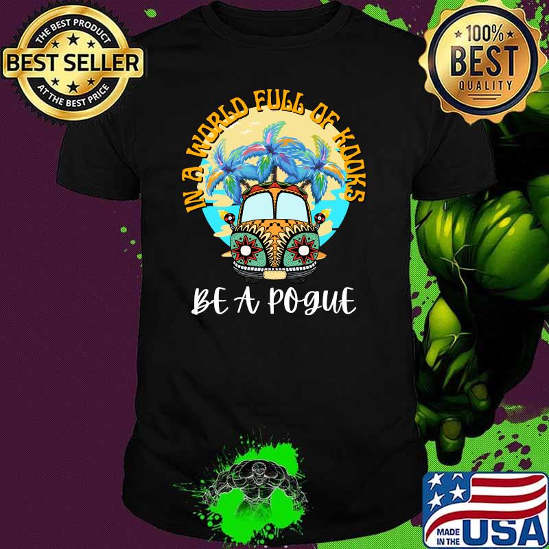 In A World Full Of Kooks Be A Pogue T-Shirt
