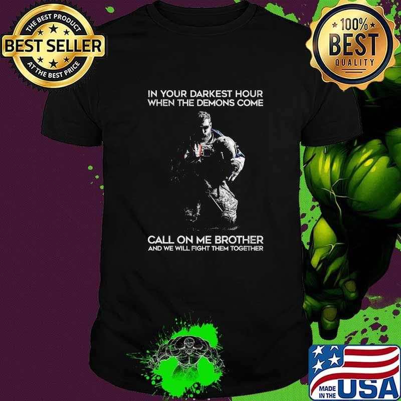 In your darkest hour when the demons come call on me brother shirt
