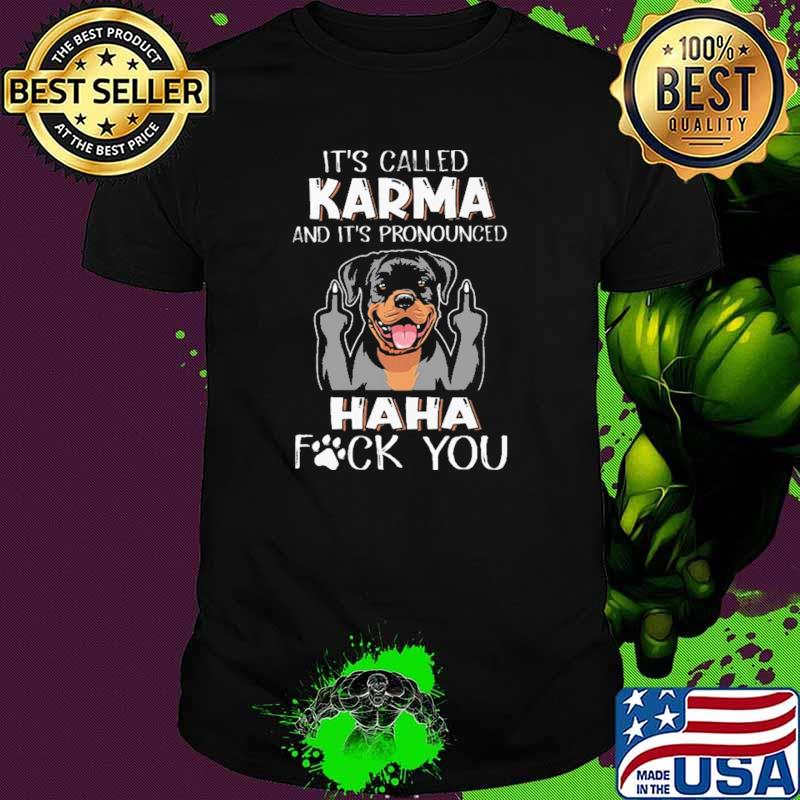 IT' Called Karma And It's Pronounced Haha Fuck You Shirt