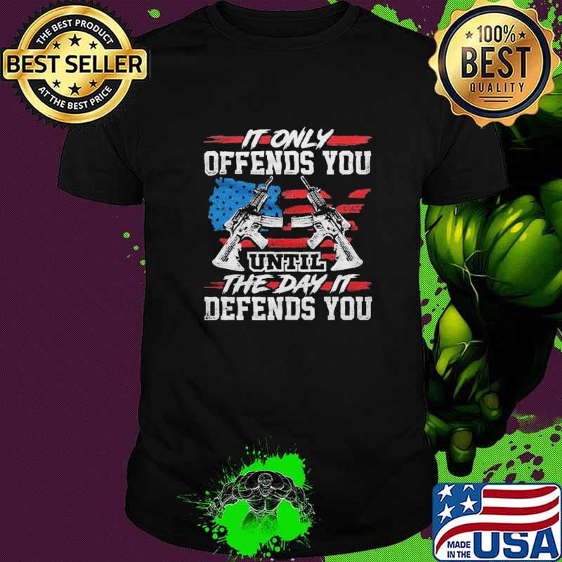 IT Only Offends You Until The Day It Defends You Shirt