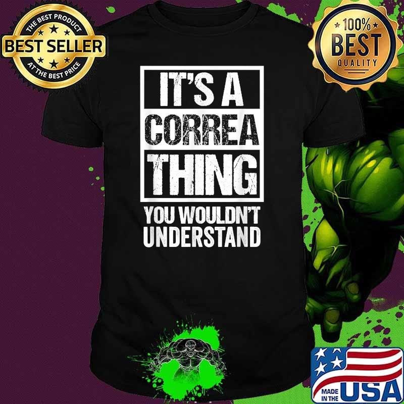 It's A Correa Thing You Wouldn't Understand T-Shirt It's A Correa Thing You Wouldn't Understand T-Shirt