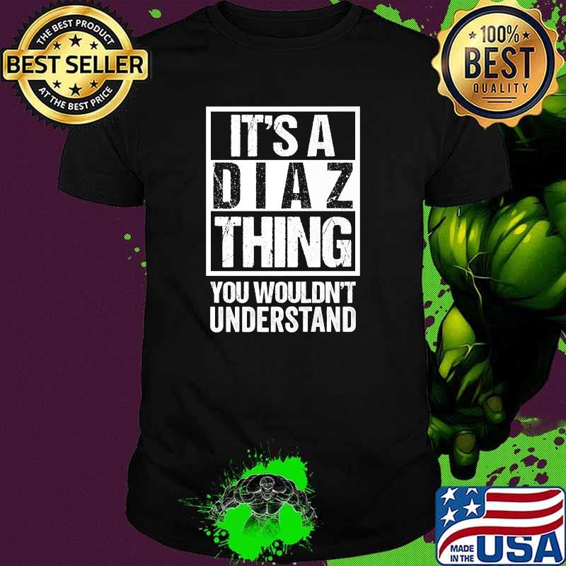 It's A Diaz Thing You Wouldn't Understand T-Shirt