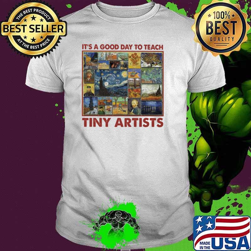 IT's A Good Day To Teach Tiny Artists Shirt