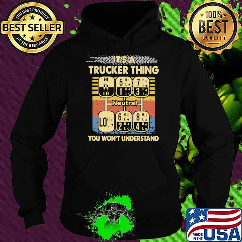 It's A Trucker Thing You Won't Underestand Vintage Shirt Hoodie It's A Trucker Thing You Won't Underestand Vintage Shirt Hoodie