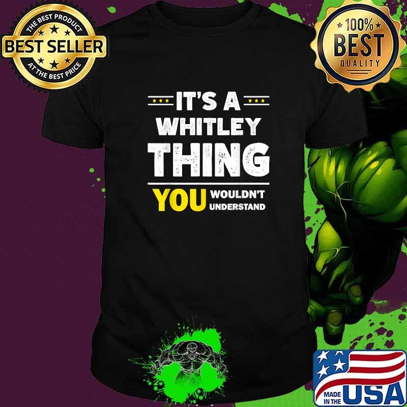It's A Whitley Thing You Wouldn't Understand T-Shirt
