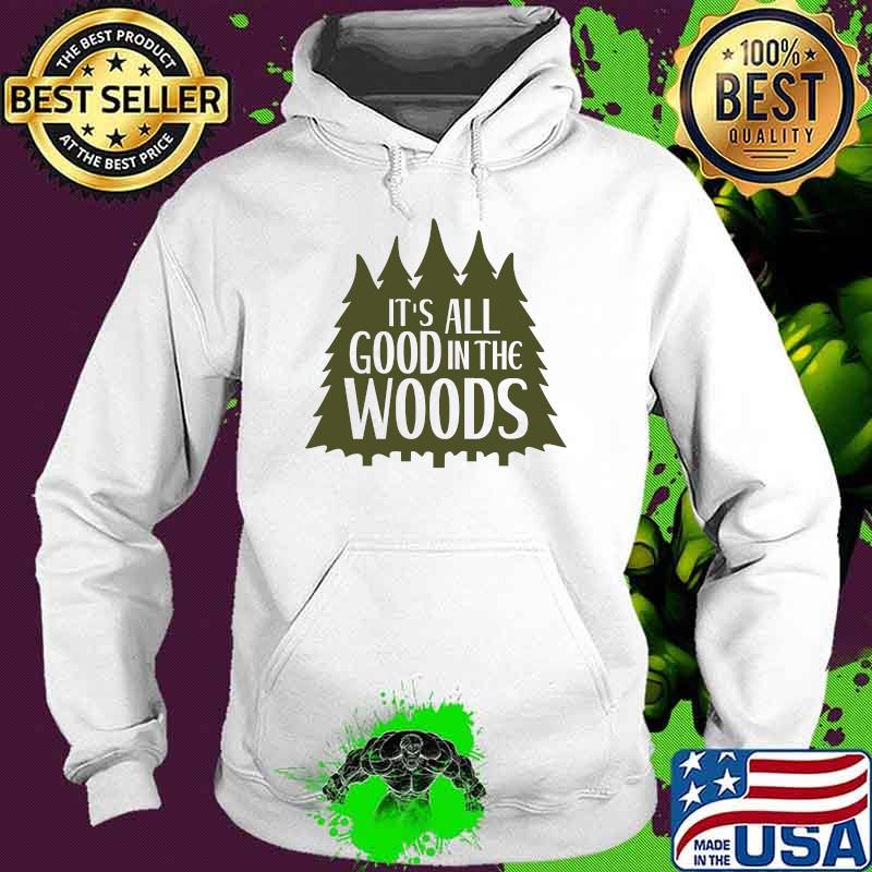 It's All Good In the Woods Camping T-Shirt Hoodie It's All Good In the Woods Camping T-Shirt Hoodie