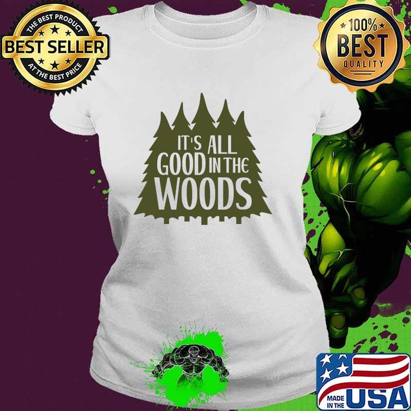 It's All Good In the Woods Camping T-Shirt Ladies tee It's All Good In the Woods Camping T-Shirt Ladies tee