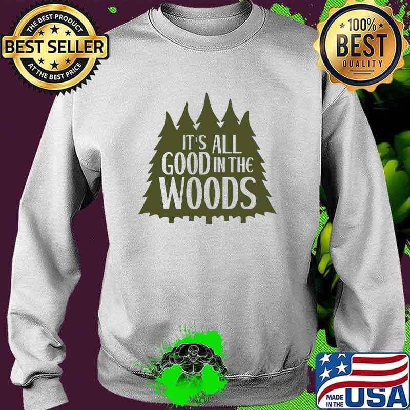 It's All Good In the Woods Camping T-Shirt Sweater It's All Good In the Woods Camping T-Shirt Sweater