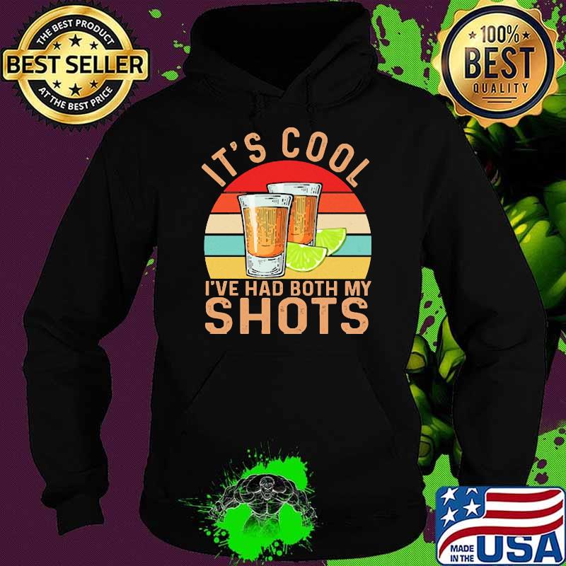 It's Cool I've Had Both My Shots Tequila Vintage Shirt Hoodie It's Cool I've Had Both My Shots Tequila Vintage Shirt Hoodie
