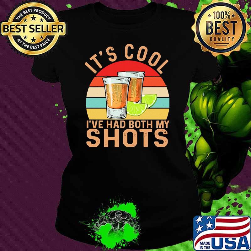 It's Cool I've Had Both My Shots Tequila Vintage Shirt Ladies tee It's Cool I've Had Both My Shots Tequila Vintage Shirt Ladies tee