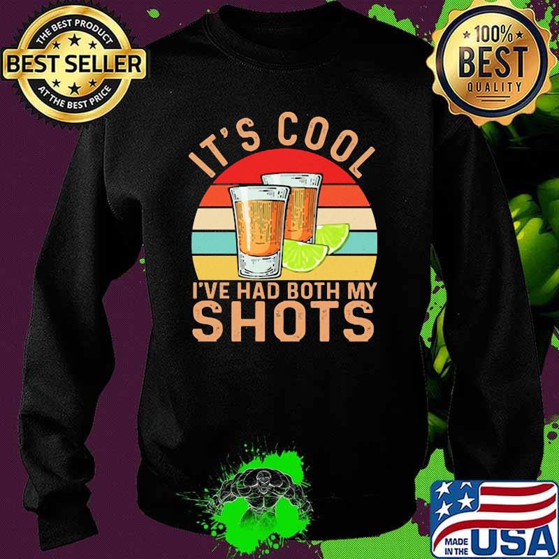 It's Cool I've Had Both My Shots Tequila Vintage Shirt Sweater It's Cool I've Had Both My Shots Tequila Vintage Shirt Sweater