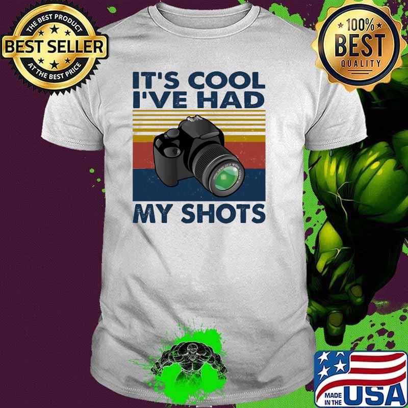 It's Cool I've Had My Shots Photography vintage shirt