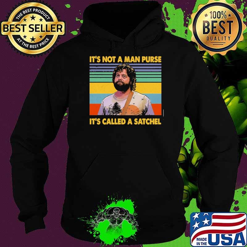 It's Not A Man Purse It's Called A Satchel Vintage Shirt Hoodie It's Not A Man Purse It's Called A Satchel Vintage Shirt Hoodie