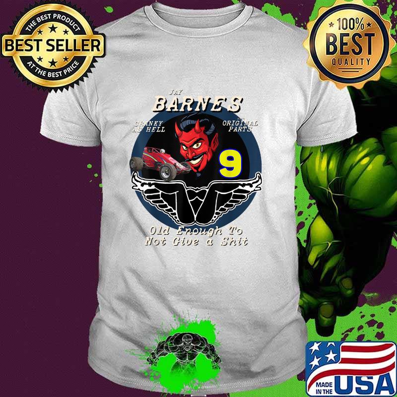 Jay Barnes 9 Racing Devil Sprint Car Speedway old Enough To Not Give A Shit T-Shirt