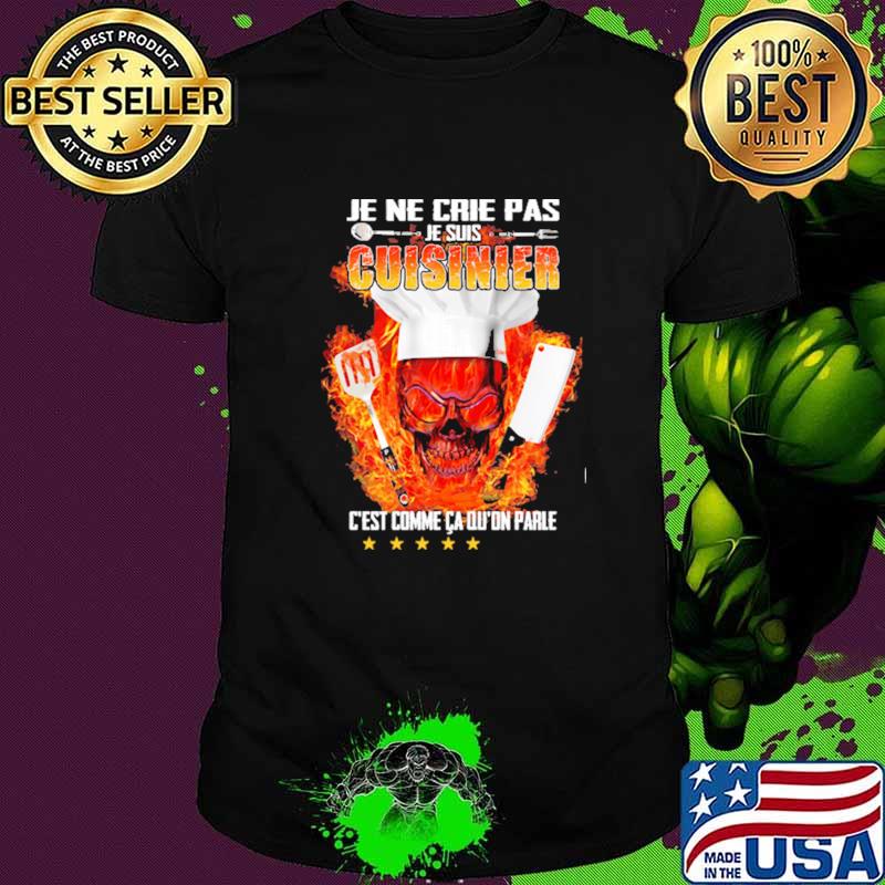Je Ne Crie Pas Je Suis Cuisinier Skull Shirt
