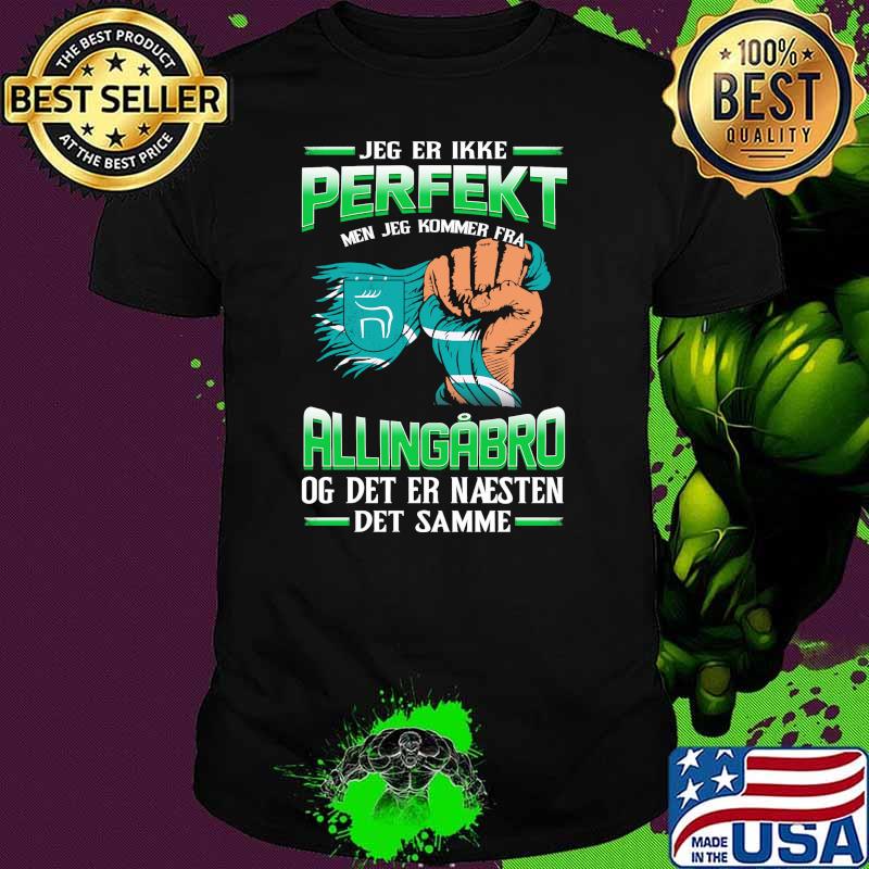 Jeg Er Ikke Perfekt Allingabro Og Det Er Naesten Det Samme Shirt