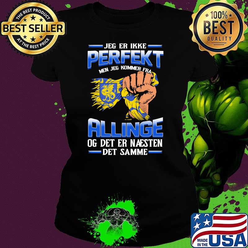 Jeg Er Ikke Perfekt AllingeOg Det Er Naesten Det Samme Shirt Ladies tee Jeg Er Ikke Perfekt AllingeOg Det Er Naesten Det Samme Shirt Ladies tee